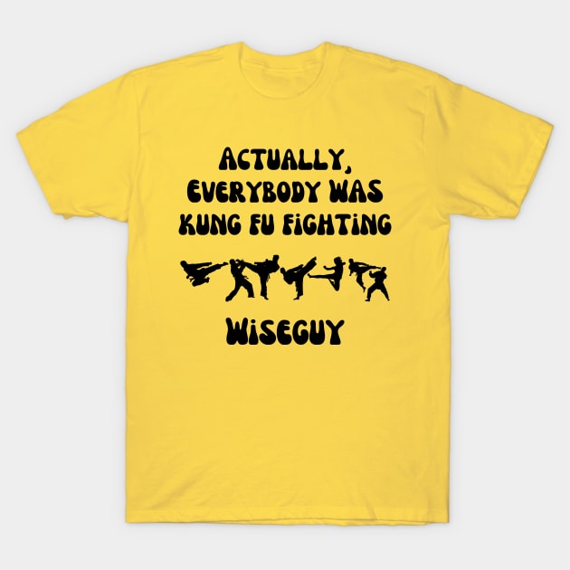 Actually, Everybody Was Kung Fu Fighting Wiseguy T-Shirt by ZombieTeesEtc